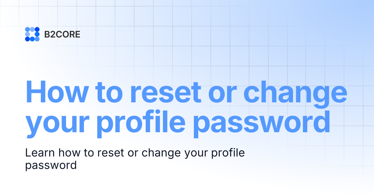 How to reset or change your profile password | B2CORE docs